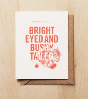 Bright Eyed And Busy Tailed Card